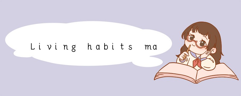 Living habits make a person healthy, wealt